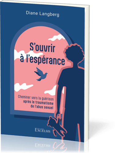 S'ouvrir à l'espérance - Cheminer vers la guérison après le traumatisme de l'abus sexuel