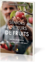 Séniors porteurs de fruits - La vie chrétienne ne s'arrête pas à 60 ans !