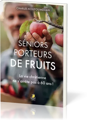 Séniors porteurs de fruits - La vie chrétienne ne s'arrête pas à 60 ans !
