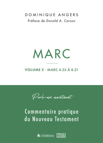 Marc - Vol.2 - Marc 4.35 à 8.21 - Parle-moi maintenant, commentaire pratique du Nouveau Testament