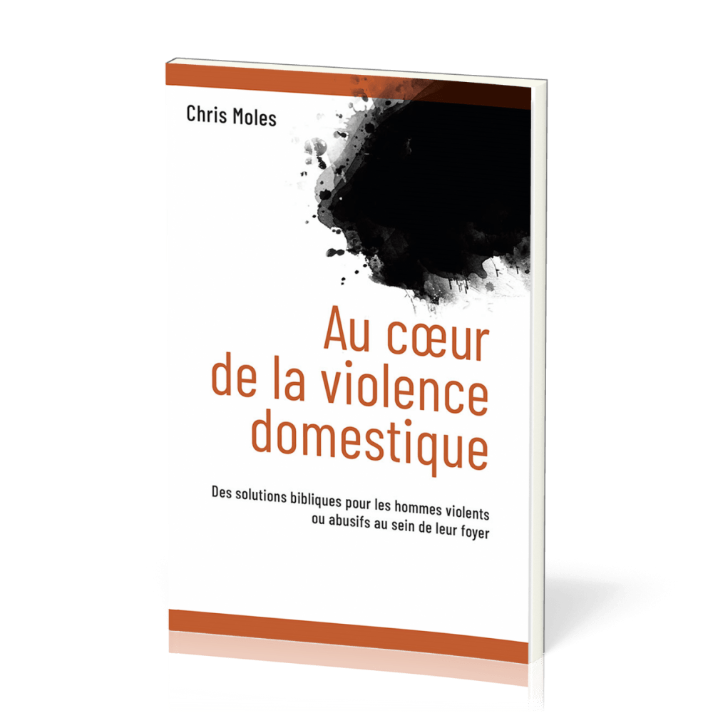 Au coeur de la violence domestique - Des solutions bibliques pour les hommes violents