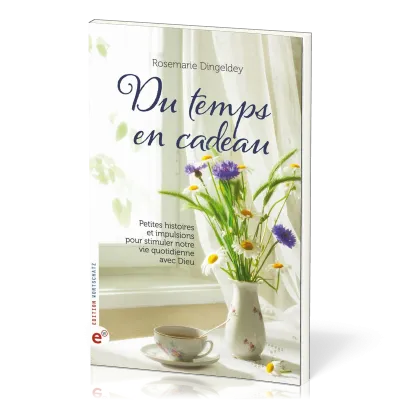Du temps en cadeau - Petites histoires et impulsions pour stimuler notre vie quotidienne