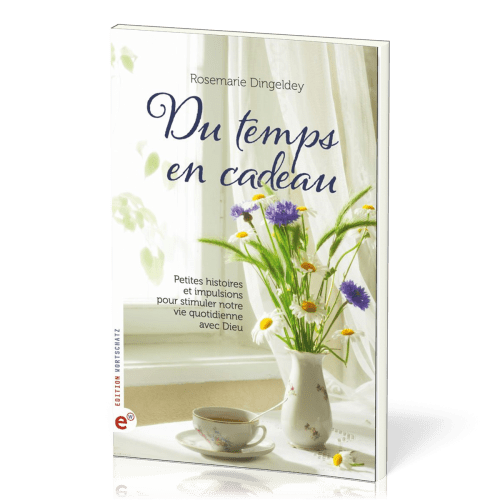 Du temps en cadeau - Petites histoires et impulsions pour stimuler notre vie quotidienne