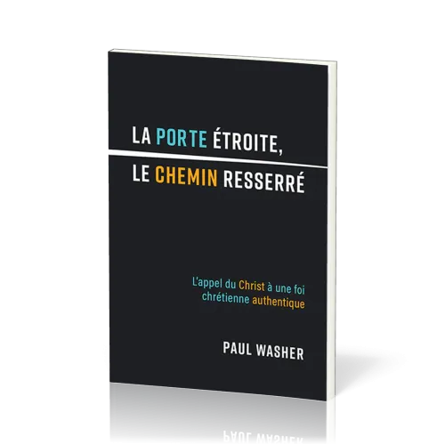 Porte étroite, le chemin resserré (La) - L'appel du Christ à une foi chrétienne authentique