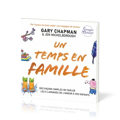 Un temps en famille - Des façons simples de parler les 5 langages de l'amour à vos enfants