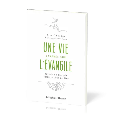 Une vie centrée sur l'Evangile - Devenir un disciple selon le coeur de Dieu