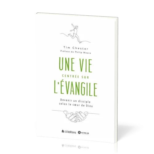 Une vie centrée sur l'Evangile - Devenir un disciple selon le coeur de Dieu