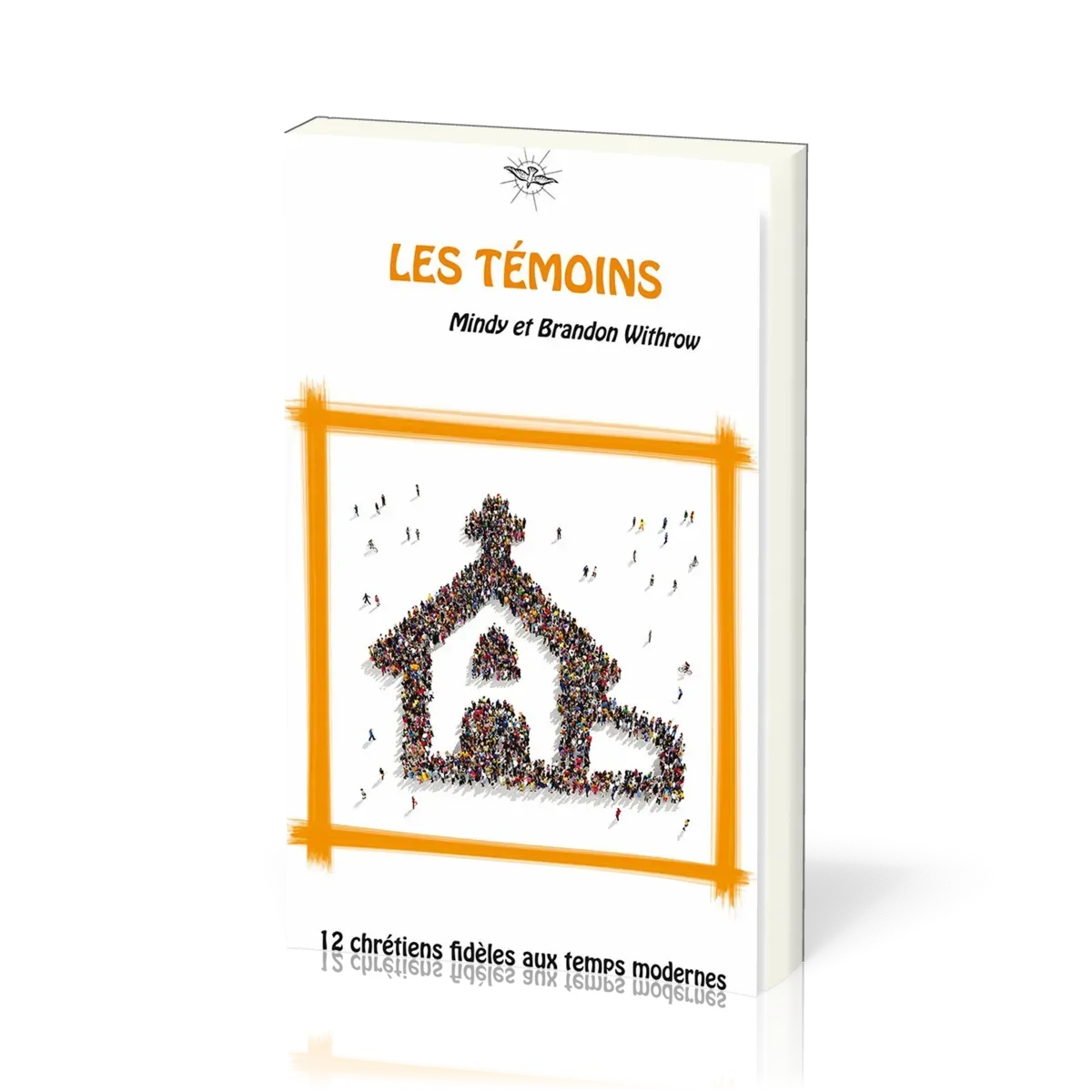 Témoins (Les) - 12 chrétiens fidèles aux temps modernes