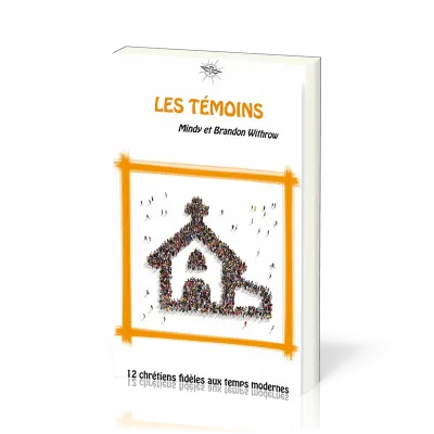 Témoins (Les) - 12 chrétiens fidèles aux temps modernes