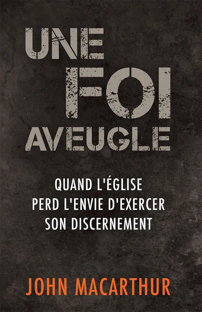 Une foi aveugle - Quand l'église perd l'envie d'exercer son discernement