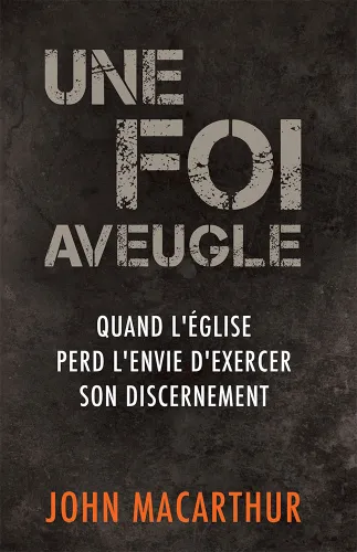 Une foi aveugle - Quand l'église perd l'envie d'exercer son discernement