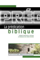 PREDICATION BIBLIQUE (LA) - COMMENT DEVELOPER ET APPORTER DES MESSAGES SOUS FORME D'EXPOSES