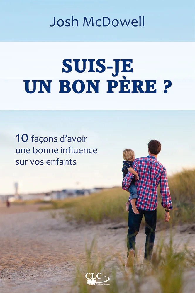 Suis-je un bon père ? 10 façons d'avoir une bonne influence sur vos enfants