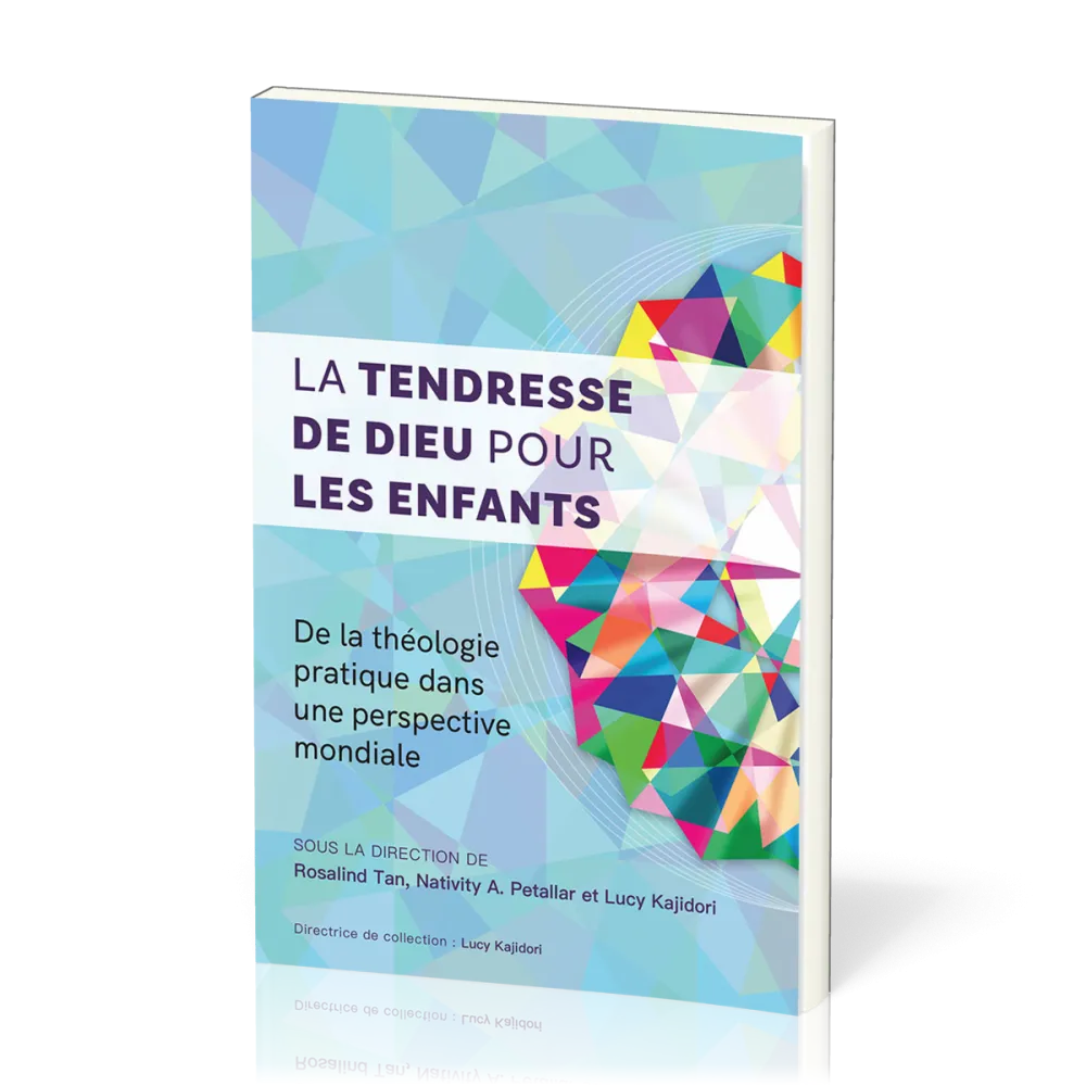 Tendresse de Dieu pour les enfants (La) - De la théologie pratique dans une perspective mondiale