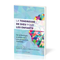 Tendresse de Dieu pour les enfants (La) - De la théologie pratique dans une perspective mondiale