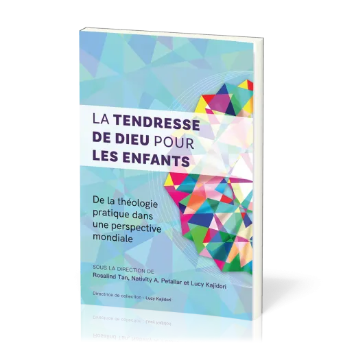 Tendresse de Dieu pour les enfants (La) - De la théologie pratique dans une perspective mondiale