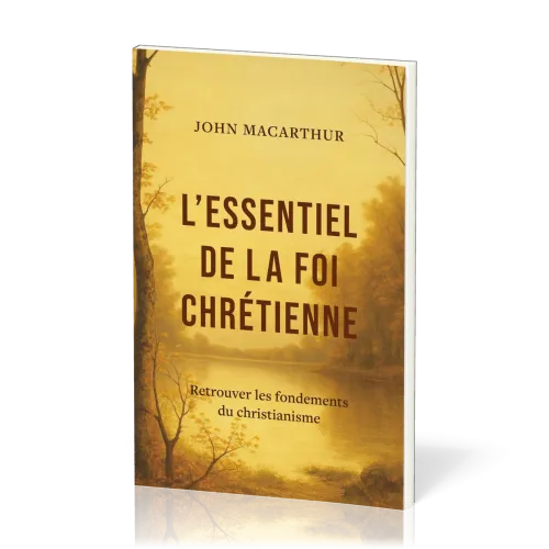 Essentiel de la foi chétienne(L') - Retrouver les fondements du christiannisme