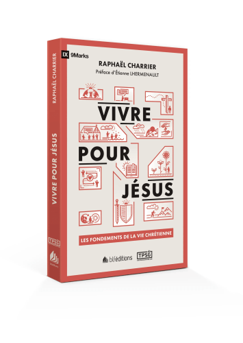 Vivre pour Jésus - Les fondements de la vie chrétienne