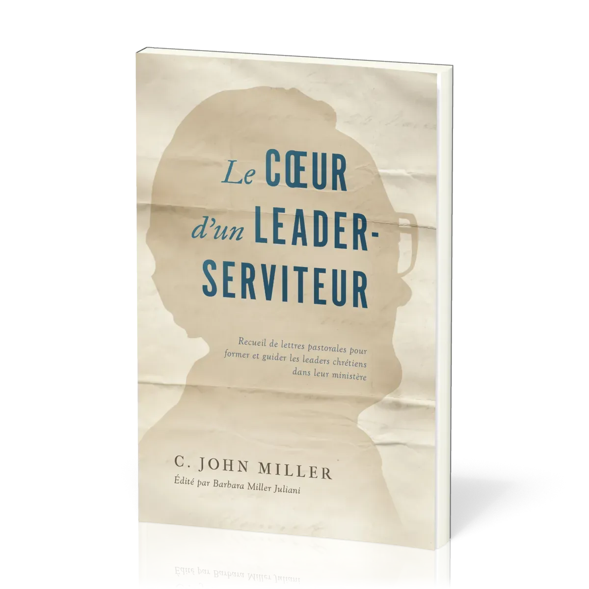 Coeur d'un leader-serviteur (Le) - Recueil de lettres pastorales pour former et guider les leaders..