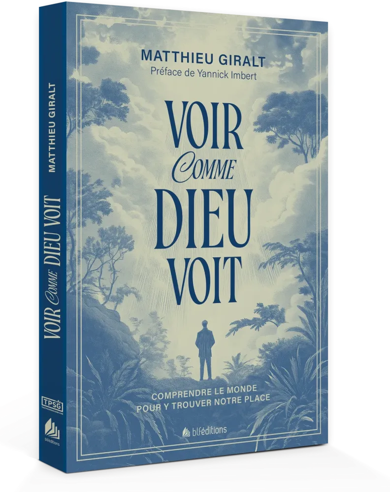 Voir comme Dieu voit - Comprendre le monde pour y trouver notre place