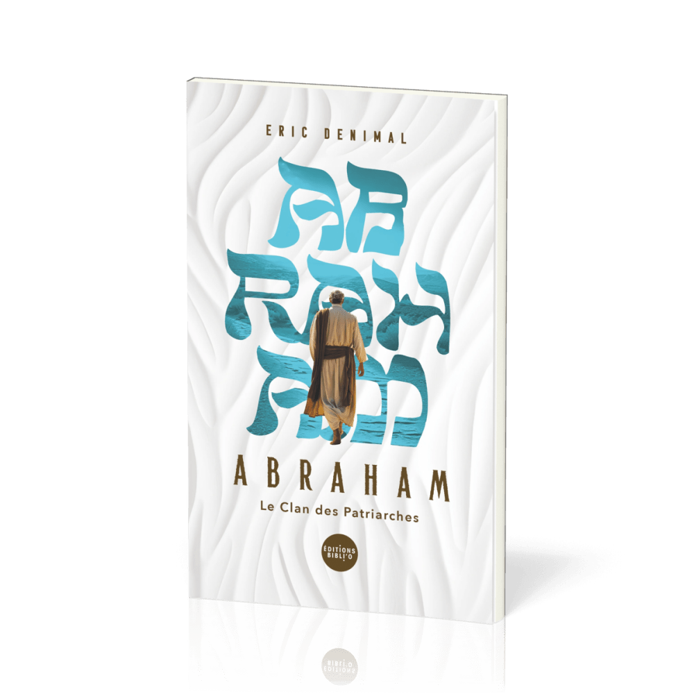 Abraham dans la Bible - Le clan des patriarches - Tome 1