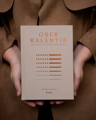 Oser ralentir - Vivre selon les rythmes sacrés de Dieu