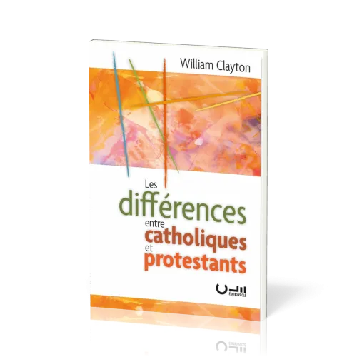 Différences entre catholiques et protestants (Les) - Ré-édition