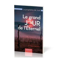 Grand jour de l'Eternel (Le) - La prophétie de Joël