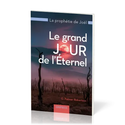 Grand jour de l'Eternel (Le) - La prophétie de Joël