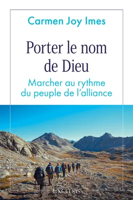 Porter le nom de Dieu - Marcher au rythme du peuple de l'alliance