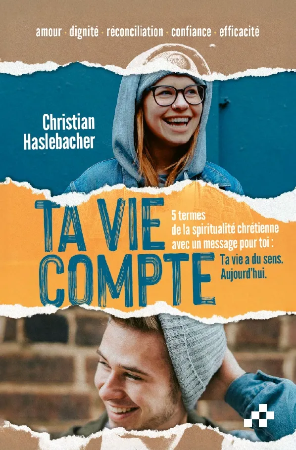 Ta vie compte - 5 termes de la spiritualité chrétienne avec un message pour toi : ta vie a du sens.