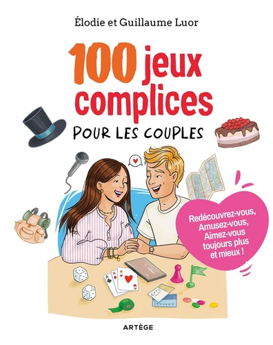 100 jeux complices pour les couples - Amusez-vous! Aimez-vous toujours plus et mieux