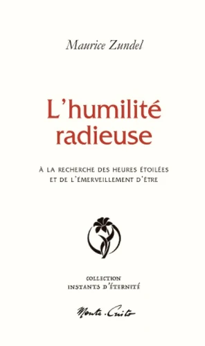 Humilité radieuse (L') - A la recherche des heures étoilées et de l'émerveillement d'être