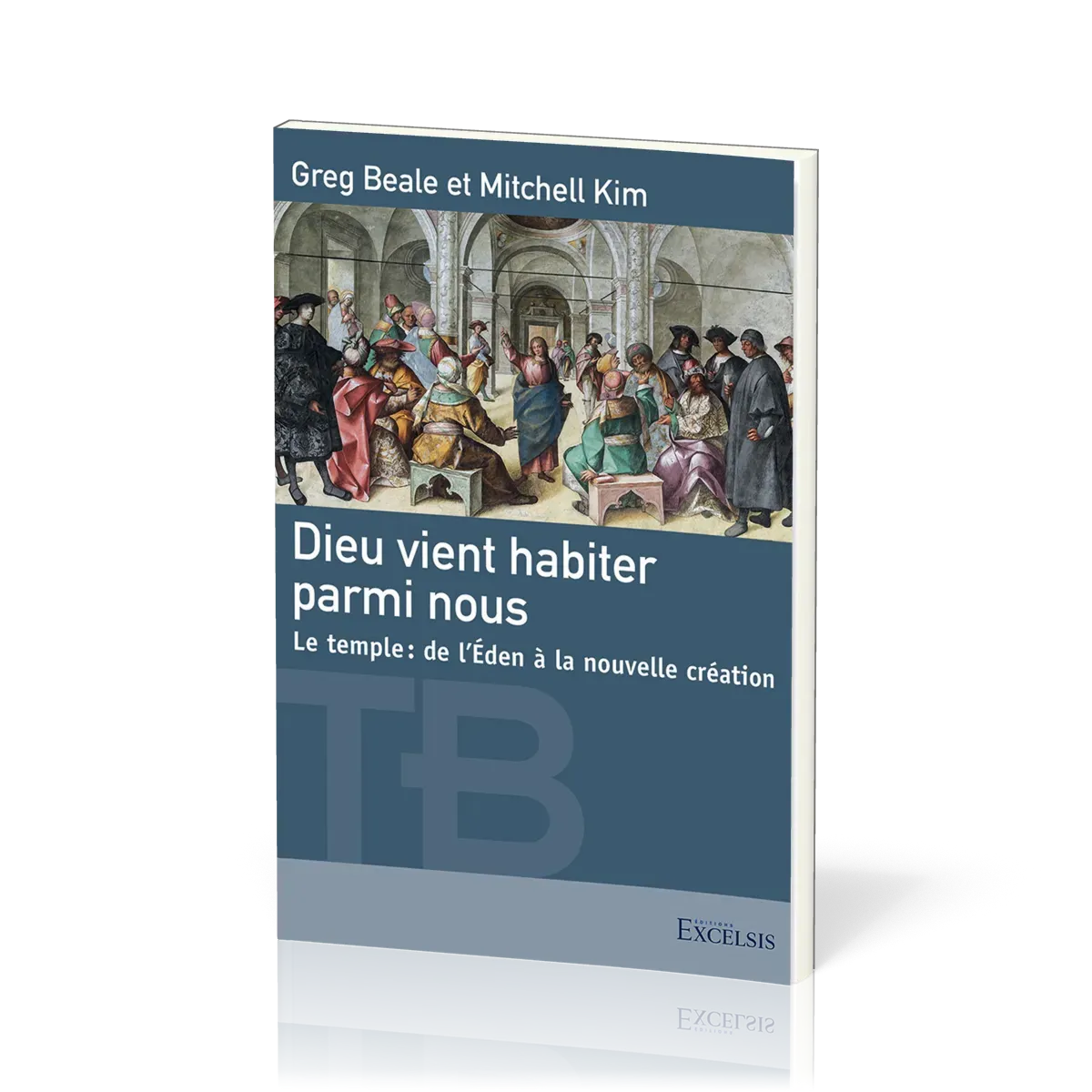Dieu vient habiter parmi nous - Le temple, de l'Eden à la nouvelle création
