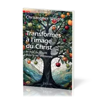 Transformés à l'image du Christ - Le fruit de l'Esprit dans la vie chrétienne