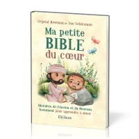 Ma petite Bible du coeur - Histoires de l'Ancien et du Nouveau Testament pour apprendre à aimer