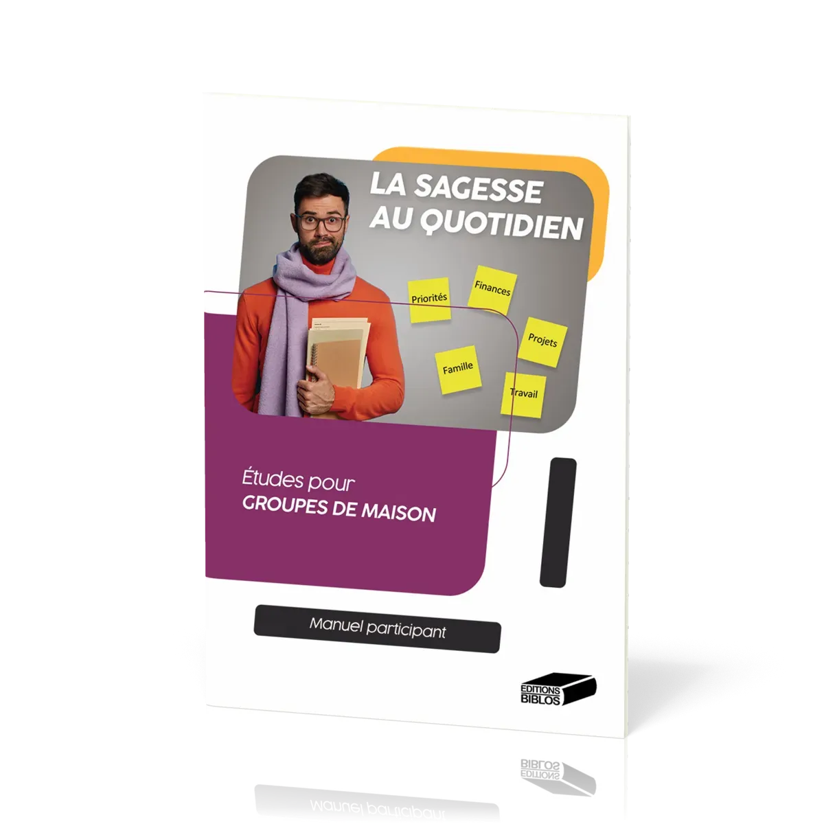 Sagesse au quotidien - Etudes pour groupes de maison - Manuel participant