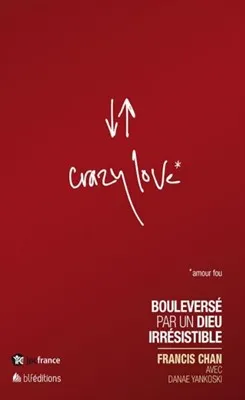 Crazy love - Amour fou - Bouleversé par un Dieu irrésistible