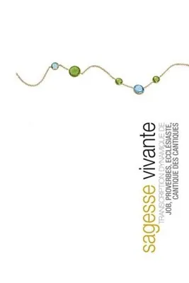 Sagesse vivante - Broché - Transcription dynamique de Job, Proverbes, Ecclésiaste, Cantiques