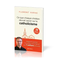 Ce que chaque chrétien devrait savoir sur le catholicisme - Les 18 meilleures questions
