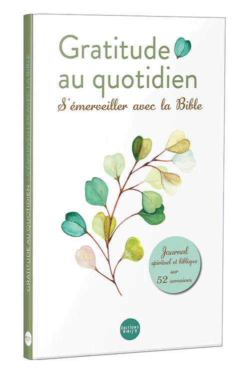 Gratitude au quotidien ! S'émerveiller avec la Bible - Un cheminement spirituel sur 52 semaines