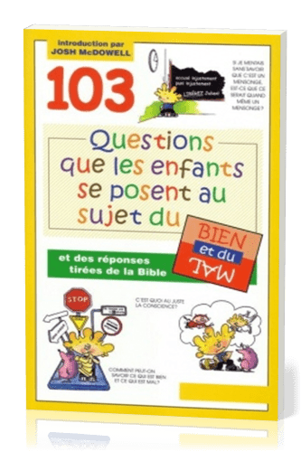 103 QUESTIONS QUE LES ENFANTS SE POSENT AU SUJET DU BIEN ET DU MAL