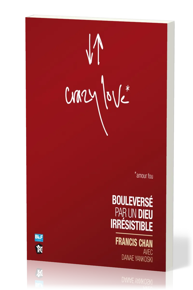 Crazy love - Amour fou - Bouleversé par un Dieu irrésistible