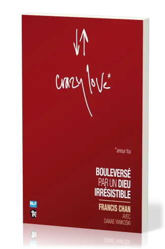 Crazy love - Amour fou - Bouleversé par un Dieu irrésistible