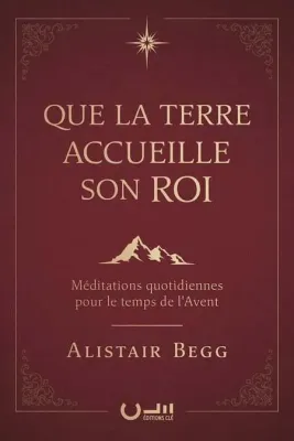 Que la terre accueille son Roi - Méditations quotidiennes pour le temps de l'Avent