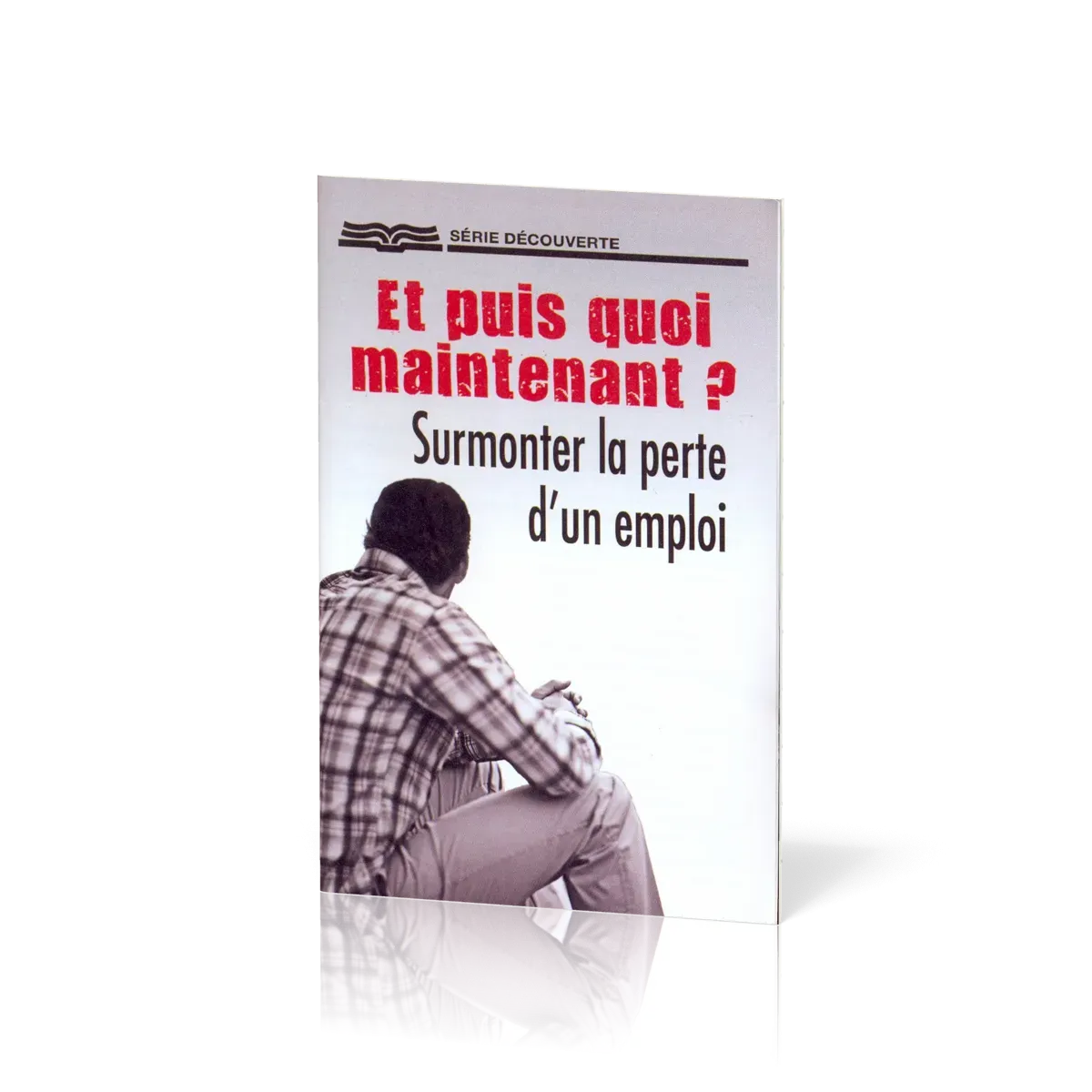 ET PUIS QUOI MAINTENANT SURMONTER LA PERTE D'UN EMPLOI