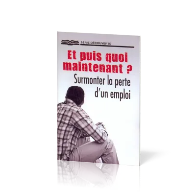 ET PUIS QUOI MAINTENANT SURMONTER LA PERTE D'UN EMPLOI