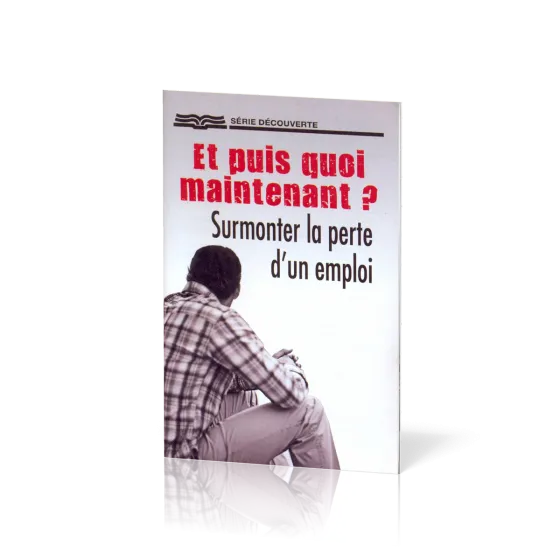 ET PUIS QUOI MAINTENANT SURMONTER LA PERTE D'UN EMPLOI
