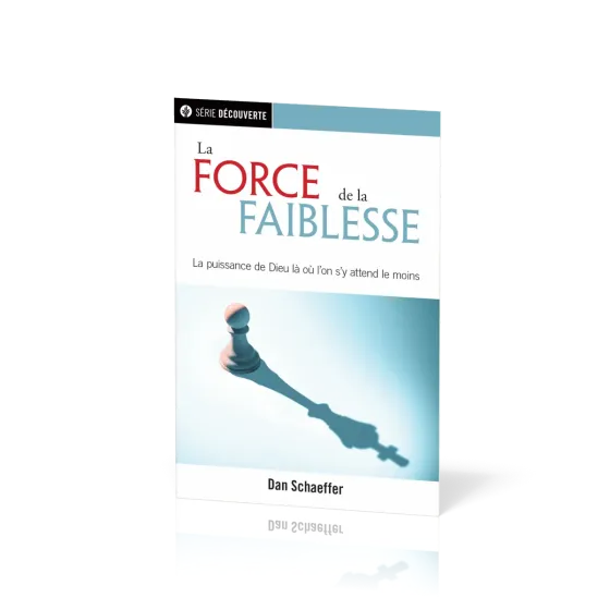 Force de la faiblesse (La) - La puissance de Dieu là où l'on s'y attend le moins