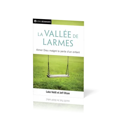 Vallée de larmes (La) - Aimer Dieu malgré la perte d'un enfant